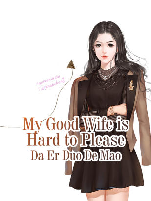 My Good Wife is Hard to Please